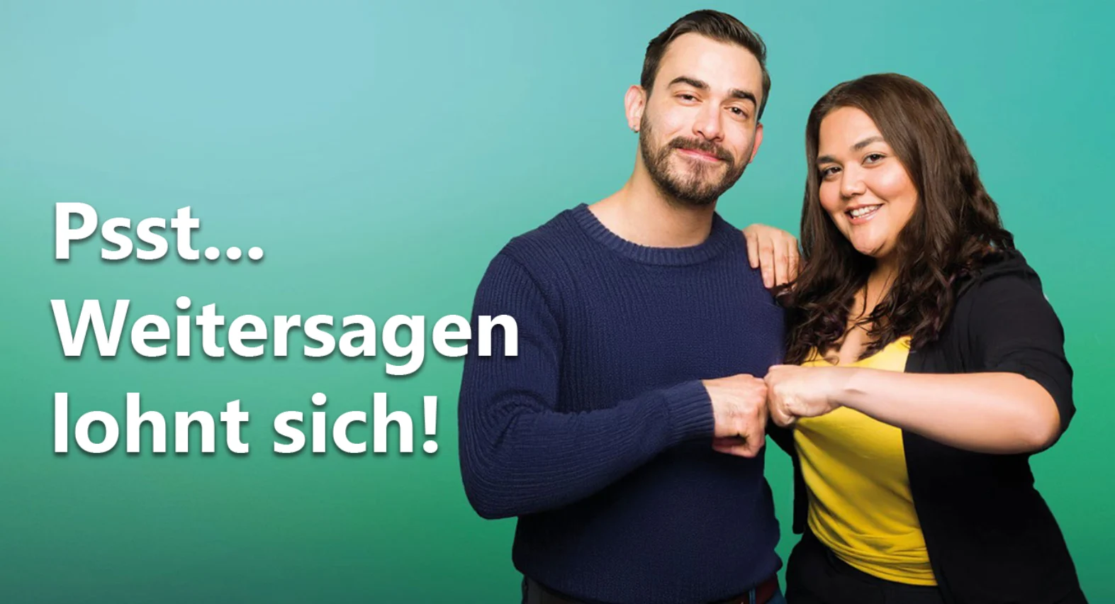 Psst… Weitersagen lohnt sich!